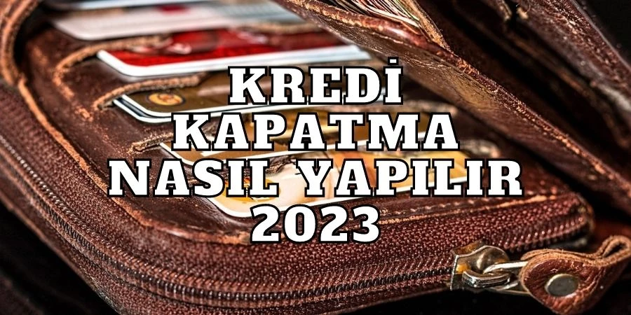 Kredi Kapatma Nasıl Yapılır 2024?