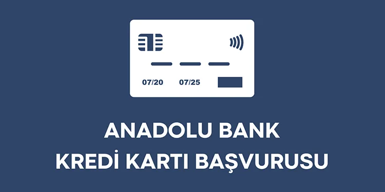 Anadolu Bank Kredi Kartı Başvurusu Yapma