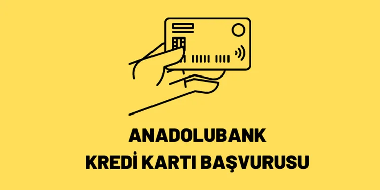 Anadolubank Kredi Kartı Başvurusu 2022